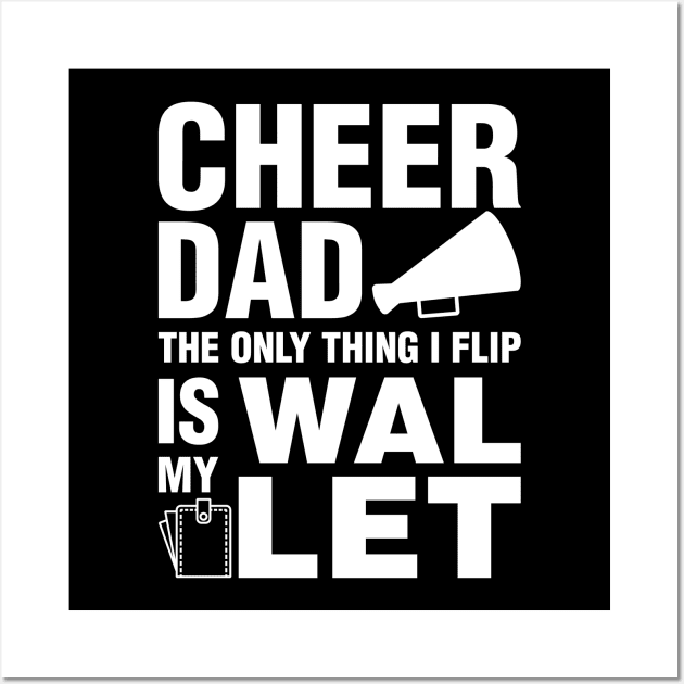 Cheer Dad The Only Thing I Flip Is My Wallet Wall Art by teevisionshop